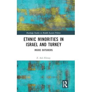 Elitsoy, Z. Aslı Ethnic Minorities in Israel and Turkey: Inside Outsiders (Routledge Studies in Middle Eastern Politics) Elitsoy, Z. Aslı Ethnic Minorities in Israel and Turkey: Inside Outsiders (Routledge Studies in Middle Eastern Politics)