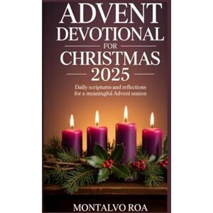 Roa, Montalvo ADVENT DEVOTIONAL FOR CHRISTMAS 2025: Daily Scriptures and Reflections for a Meaningful Advent Season Roa, Montalvo ADVENT DEVOTIONAL FOR CHRISTMAS 2025: Daily Scriptures and Reflections for a Meaningful Advent Season