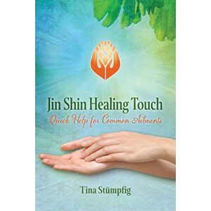 Stümpfig, Tina Jin Shin Healing Touch: Quick Help for Common Ailments Stümpfig, Tina Jin Shin Healing Touch: Quick Help for Common Ailments