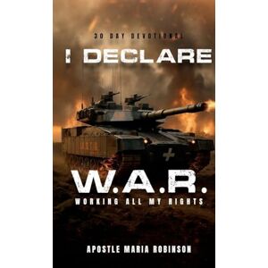 Robinson I Declare W.A.R. Working All My Rights 30 Day Devotional: I Ain't Studdin the Devil Volume 2 Robinson I Declare W.A.R. Working All My Rights 30 Day Devotional: I Ain't Studdin the Devil Volume 2