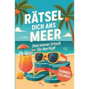 Morgenrot, Mimi Rätsel dich ans Meer – Dein kleiner Urlaub für den Kopf: 9 abwechslungsreiche Rätselarten für Erwachsene mit Urlaubsfeeling Wortsuchen, Schwedenrätsel, Wordoku, Formrätsel Morgenrot, Mimi Rätsel dich ans Meer – Dein kleiner Urlaub für den Kopf: 9 abwechslungsreiche Rätselarten für Erwachsene mit Urlaubsfeeling Wortsuchen, Schwedenrätsel, Wordoku, Formrätsel