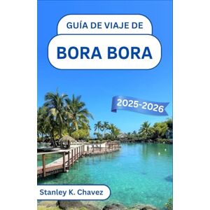 Stanley Guía de viaje de Bora Bora 2025-2026: Un viaje a través de aguas turquesas, costas ocultas y la serenidad de una isla en el corazón del Pacífico Sur Stanley Guía de viaje de Bora Bora 2025-2026: Un viaje a través de aguas turquesas, costas ocultas y la serenidad de una isla en el corazón del Pacífico Sur