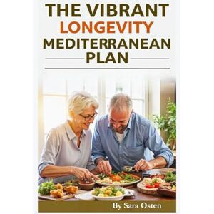 Osten, Sara The Vibrant Longevity Mediterranean Plan: Reverse Aging, Boost Energy, and Eat for a Longer, Stronger Life After 60 — 100+ Anti-Inflammatory ... Meal Plan (The Vibrant After 50™ Series) Osten, Sara The Vibrant Longevity Mediterranean Plan: Reverse Aging, Boost Energy, and Eat for a Longer, Stronger Life After 60 — 100+ Anti-Inflammatory ... Meal Plan (The Vibrant After 50™ Series)