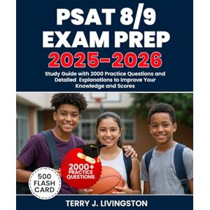 J. Livingston, Terry PSAT 8/9 EXAM PREP 2025-2026: Study Guide with 2000 Practice Questions and Detailed Explanations to Improve Your Knowledge and Scores J. Livingston, Terry PSAT 8/9 EXAM PREP 2025-2026: Study Guide with 2000 Practice Questions and Detailed Explanations to Improve Your Knowledge and Scores