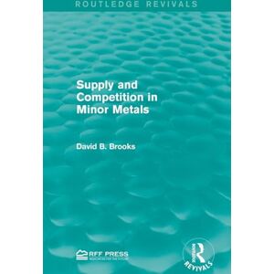 Brooks, David B. Supply and Competition in Minor Metals (Routledge Revivals) Brooks, David B. Supply and Competition in Minor Metals (Routledge Revivals)