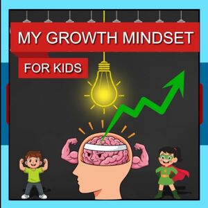 Brookstone, Michael My Growth Mindset for Kids: 40 Mindful Lessons and Affirmations to Build Confidence, Resilience, and a Love of Learning Brookstone, Michael My Growth Mindset for Kids: 40 Mindful Lessons and Affirmations to Build Confidence, Resilience, and a Love of Learning
