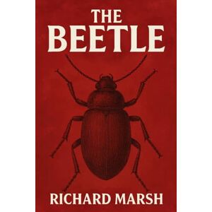 Marsh, Richard The Beetle: A Gothic Horror Novel (1897 Illustrated Edition) Marsh, Richard The Beetle: A Gothic Horror Novel (1897 Illustrated Edition)
