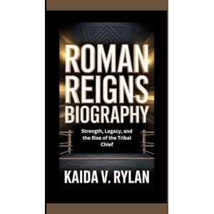 V. Rylan, Kaida ROMAN REIGNS BIOGRAPHY: Strength, legacy, and the rise of the tribal chief V. Rylan, Kaida ROMAN REIGNS BIOGRAPHY: Strength, legacy, and the rise of the tribal chief
