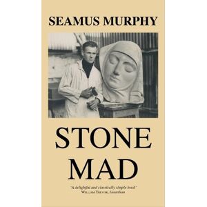 Murphy, Seamus Stone Mad: A Memoir of Seven Years in the Stone Carving Trade 50th Anniversary Edition Murphy, Seamus Stone Mad: A Memoir of Seven Years in the Stone Carving Trade 50th Anniversary Edition