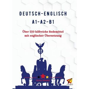 Absalan, Aryan Deutsch-Englisch A1-A2-B1: Über 550 hilfreiche Redemittel mit englischer Übersetzung Absalan, Aryan Deutsch-Englisch A1-A2-B1: Über 550 hilfreiche Redemittel mit englischer Übersetzung