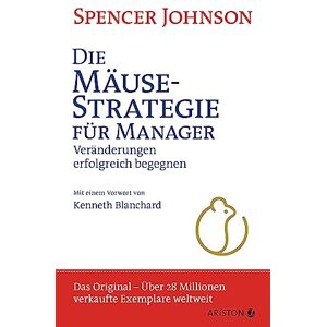 Johnson, Spencer Die Mäusestrategie für Manager: Veränderungen erfolgreich begegnen (die deutsche Ausgabe von Who Moved My Cheese?) Der Weltbestseller – das Original Johnson, Spencer Die Mäusestrategie für Manager: Veränderungen erfolgreich begegnen (die deutsche Ausgabe von Who Moved My Cheese?) Der Weltbestseller – das Original