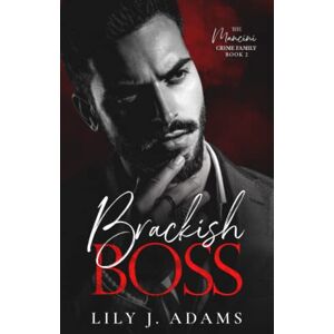 Adams, Lily J. Brackish Boss: A Mafia Romance (The Mancini Crime Family Series Book 2) Adams, Lily J. Brackish Boss: A Mafia Romance (The Mancini Crime Family Series Book 2)