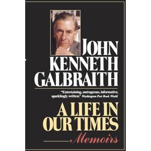 Galbraith, John Kenneth A Life in Our Times: Memoirs Galbraith, John Kenneth A Life in Our Times: Memoirs