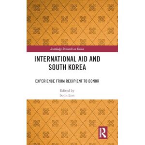 International Aid and South Korea: Experience from Recipient to Donor (Routledge Research on Korea) International Aid and South Korea: Experience from Recipient to Donor (Routledge Research on Korea)