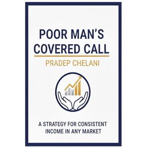 CHELANI, PRADEEP POOR MAN’S COVERED CALL (THE OPTIONS MASTERCLASS) CHELANI, PRADEEP POOR MAN’S COVERED CALL (THE OPTIONS MASTERCLASS)