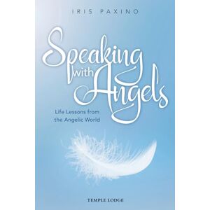 Paxino, Iris Speaking with Angels: Life Lessons from the Angelic World Paxino, Iris Speaking with Angels: Life Lessons from the Angelic World