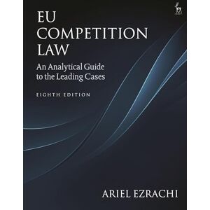 Ariel Ezrachi EU Competition Law: An Analytical Guide to the Leading Cases Ariel Ezrachi EU Competition Law: An Analytical Guide to the Leading Cases