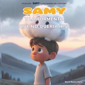 BUENO MARTI, auto DAVID SAMY y la Tormenta Que No quería irse: Samy y los Caminos del Corazón Libro 1 BUENO MARTI, auto DAVID SAMY y la Tormenta Que No quería irse: Samy y los Caminos del Corazón Libro 1