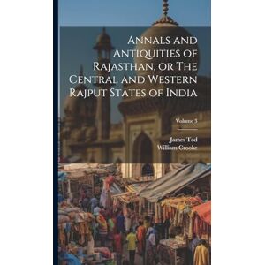 Tod, James 1782-1835 Annals and Antiquities of Rajasthan, or The Central and Western Rajput States of India; Volume 3 Tod, James 1782-1835 Annals and Antiquities of Rajasthan, or The Central and Western Rajput States of India; Volume 3