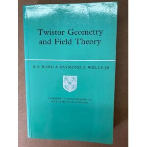 Ward, R. S. Twistor Geometry and Field Theory (Cambridge Monographs on Mathematical Physics) Ward, R. S. Twistor Geometry and Field Theory (Cambridge Monographs on Mathematical Physics)
