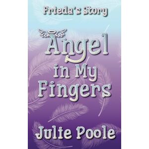 Poole, Julie Angel in My Fingers: Frieda's Story: 3 (The Angel Series) Poole, Julie Angel in My Fingers: Frieda's Story: 3 (The Angel Series)