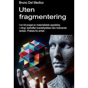 Del Medico, Bruno Uten fragmentering.: I en tid preget av materialistisk oppdeling i «ting» bekrefter kvantefysikken den forenende tanken. Praksis for enhet. ((NOR) ... Publikasjoner av Bruno Del Medico på norsk.) Del Medico, Bruno Uten fragmentering.: I en tid preget av materialistisk oppdeling i «ting» bekrefter kvantefysikken den forenende tanken. Praksis for enhet. ((NOR) ... Publikasjoner av Bruno Del Medico på norsk.)