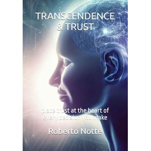 Notte, Roberto TRANSCENDENCE & TRUST: place trust at the heart of every decision you make: 3 (MT-RTOS Mental Series) Notte, Roberto TRANSCENDENCE & TRUST: place trust at the heart of every decision you make: 3 (MT-RTOS Mental Series)