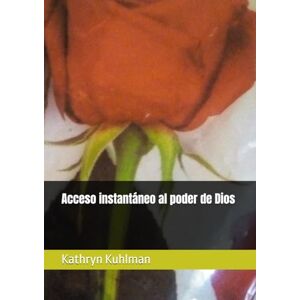 Kuhlman, Kathryn Acceso instantáneo al poder de Dios Kuhlman, Kathryn Acceso instantáneo al poder de Dios