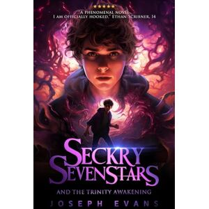Evans, Joseph Seckry Sevenstars and the Trinity Awakening (The Seckry Sequence) Evans, Joseph Seckry Sevenstars and the Trinity Awakening (The Seckry Sequence)