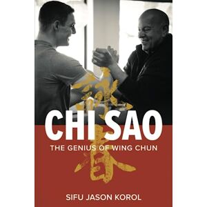 Korol, Jason Chi Sao: The Genius of Wing Chun Korol, Jason Chi Sao: The Genius of Wing Chun