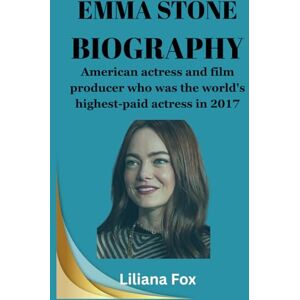 Fox, Liliana EMMA STONE BIOGRAPHY: American actress and film producer. (Trailblazing Hollywood) Fox, Liliana EMMA STONE BIOGRAPHY: American actress and film producer. (Trailblazing Hollywood)