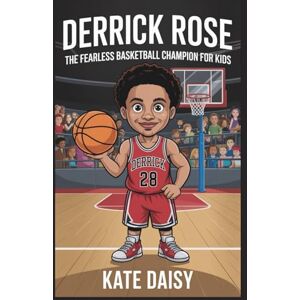 Daisy Tech Derrick Rose: The fearless basketball champion for kids Daisy Tech Derrick Rose: The fearless basketball champion for kids
