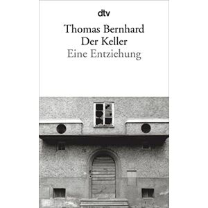 Bernhard, Thomas Der Keller: Eine Entziehung Bernhard, Thomas Der Keller: Eine Entziehung