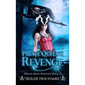 Holyoake, Isolde Pirate Queen's Revenge: 2 (Pirate Most Wanted) Holyoake, Isolde Pirate Queen's Revenge: 2 (Pirate Most Wanted)