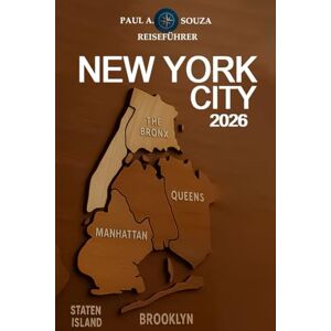 Souza, Paul A. NEW YORK CITY REISEFÜHRER 2026: Von preisgünstigen Abenteuern bis hin zu luxuriösen Reisen: New Yorker Reiserouten für jeden Reisenden Souza, Paul A. NEW YORK CITY REISEFÜHRER 2026: Von preisgünstigen Abenteuern bis hin zu luxuriösen Reisen: New Yorker Reiserouten für jeden Reisenden