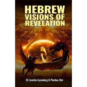 Lizorkin-Eyzenberg, Eli Hebrew Visions of Revelation (All Books by Dr. Eli Lizorkin-Eyzenberg) Lizorkin-Eyzenberg, Eli Hebrew Visions of Revelation (All Books by Dr. Eli Lizorkin-Eyzenberg)
