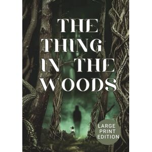 Williams, Harper THE THING IN THE WOODS (Large Print Edition): A Psychological Horror Novel of Folk Legends, Forest Terrors, and Unseen Evil Williams, Harper THE THING IN THE WOODS (Large Print Edition): A Psychological Horror Novel of Folk Legends, Forest Terrors, and Unseen Evil