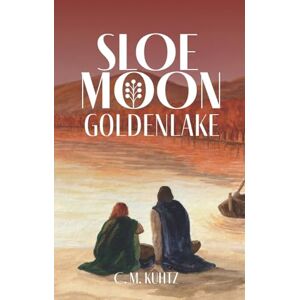 Kuhtz, C M Sloe Moon Goldenlake: The gripping finale of an epic queer fantasy series: 6 Kuhtz, C M Sloe Moon Goldenlake: The gripping finale of an epic queer fantasy series: 6