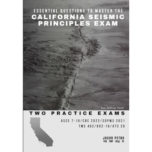 Petro PE, Dr Jacob Essential Questions to Master the California Seismic Principles Exam: Two Practice Exams Petro PE, Dr Jacob Essential Questions to Master the California Seismic Principles Exam: Two Practice Exams