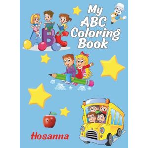 Hosanna My ABC Coloring Book: "Handwriting Prep, Alphabet Recognition, Adorable Animal Illustrations, Clean Coloring Design, Final Achievement Certificate Hosanna My ABC Coloring Book: "Handwriting Prep, Alphabet Recognition, Adorable Animal Illustrations, Clean Coloring Design, Final Achievement Certificate