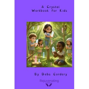 Cordery, Mrs Debs Lea A Crystal Workbook for Kids Cordery, Mrs Debs Lea A Crystal Workbook for Kids