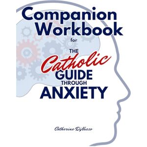 DiNuzzo, Catherine Companion Workbook for The Catholic Guide Through Anxiety DiNuzzo, Catherine Companion Workbook for The Catholic Guide Through Anxiety