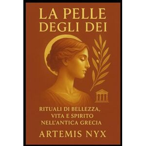 Nyx, Artemis La Pelle degli Dei: Rituali di Bellezza, Vita e Spirito nell’Antica Grecia Nyx, Artemis La Pelle degli Dei: Rituali di Bellezza, Vita e Spirito nell’Antica Grecia