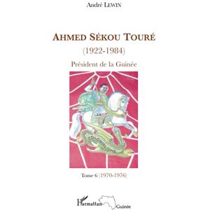 Lewin, André Ahmed Sékou Touré (1922-1984): Président de la Guinée Tome 6 (1970-1976) Lewin, André Ahmed Sékou Touré (1922-1984): Président de la Guinée Tome 6 (1970-1976)