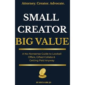 JD, Sista Girl Small Creator, Big Value: How Content Creators Can Spot Red Flags, Negotiate Better Rates, and Stop Working for Exposure (Know Your Worth Creator Series) JD, Sista Girl Small Creator, Big Value: How Content Creators Can Spot Red Flags, Negotiate Better Rates, and Stop Working for Exposure (Know Your Worth Creator Series)