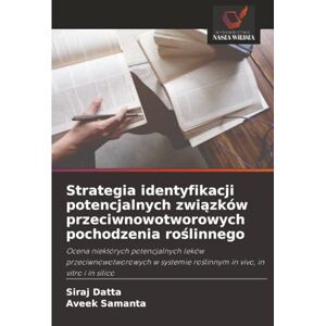 Datta, Siraj Strategia identyfikacji potencjalnych związków przeciwnowotworowych pochodzenia roślinnego: Ocena niektórych potencjalnych leków przeciwnowotworowych w systemie ro¿linnym in vivo, in vitro i in silico Datta, Siraj Strategia identyfikacji potencjalnych związków przeciwnowotworowych pochodzenia roślinnego: Ocena niektórych potencjalnych leków przeciwnowotworowych w systemie ro¿linnym in vivo, in vitro i in silico