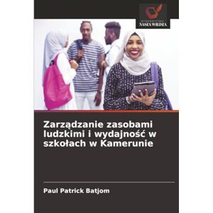 Batjom, Paul Patrick Zarządzanie zasobami ludzkimi i wydajność w szkołach w Kamerunie Batjom, Paul Patrick Zarządzanie zasobami ludzkimi i wydajność w szkołach w Kamerunie