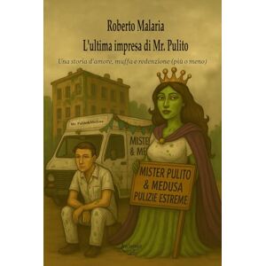 Malaria, Roberto L'ultima impresa di mr. Pulito: Una storia d'amore, muffa e redenzione (più o meno) Malaria, Roberto L'ultima impresa di mr. Pulito: Una storia d'amore, muffa e redenzione (più o meno)
