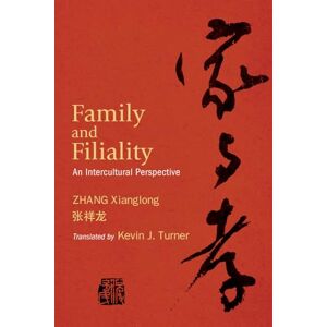 Xianglong Zhang Family and Filiality: An Intercultural Perspective (SUNY series, Translating China) Xianglong Zhang Family and Filiality: An Intercultural Perspective (SUNY series, Translating China)