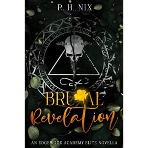 Nix, P.H. Brutal Revelation: An Edgewood Academy Elite Novella (Edgewood Academy Elites) Nix, P.H. Brutal Revelation: An Edgewood Academy Elite Novella (Edgewood Academy Elites)